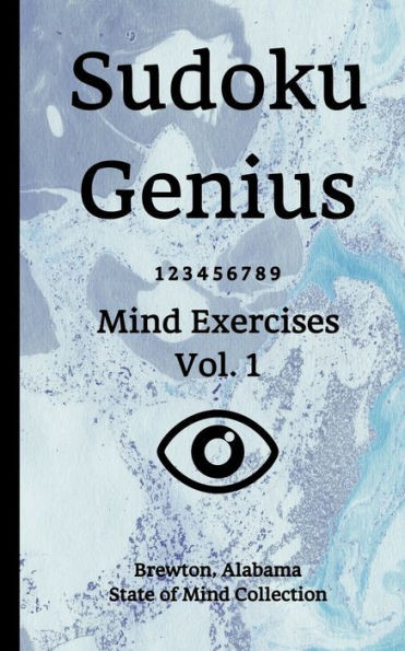Sudoku Genius Mind Exercises Volume 1 : Brewton, Alabama State Of Mind Collection