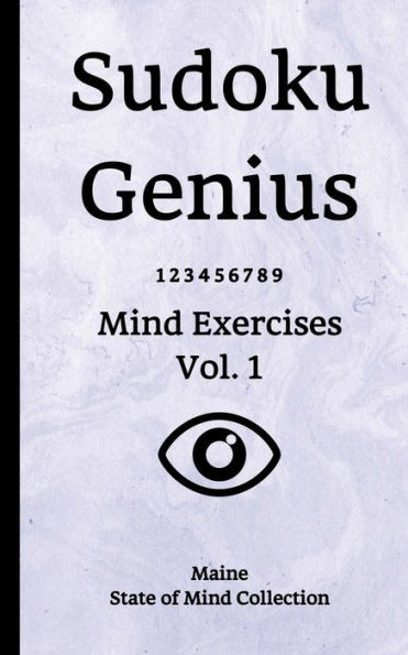 Sudoku Genius Mind Exercises Volume 1 : Maine State Of Mind Collection