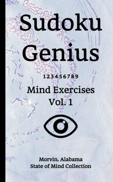Sudoku Genius Mind Exercises Volume 1 : Morvin, Alabama State Of Mind Collection