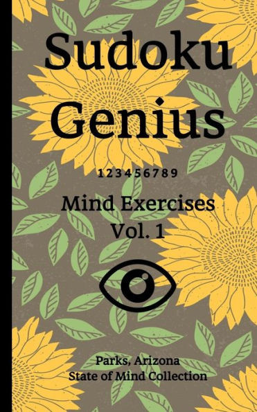 Sudoku Genius Mind Exercises Volume 1 : Parks, Arizona State Of Mind Collection