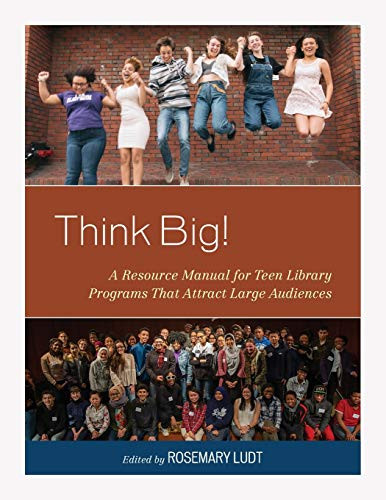 Think Big!: A Resource Manual for Teen Library Programs That Attract Large Audiences (Teen Librarian Bookshelf)