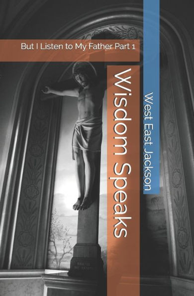 Wisdom Speaks : But I Listen To My Father
