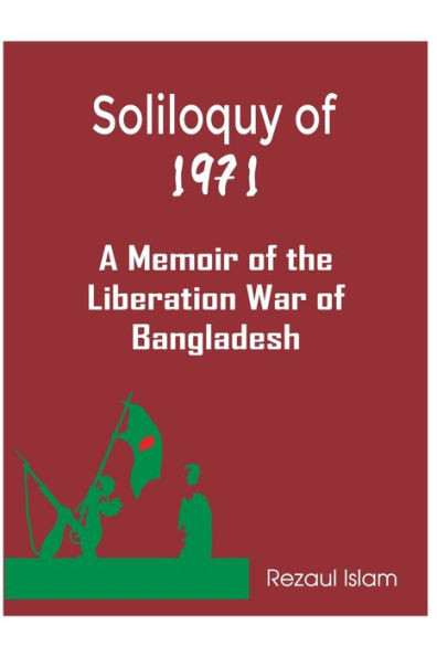 Soliloquy Of 1971 : A Memoir Of The Liberation War Of Bangladesh