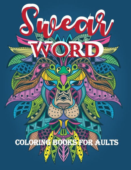 Swear Words Coloring Books For Adults : Swear Word Animal Designs, Sweary Book, Swear Word Coloring Book Patterns For Relaxation, Fun, And Relieve Your Stress