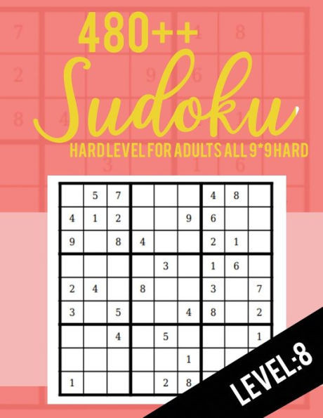 Sudoku : Hard Level For Adults All 9*9 Hard 480++ Sudoku Level: 8 - Sudoku Puzzle Books - Sudoku Puzzle Books Hard - Large Print Sudoku Puzzle Books For Adults - Sudoku Advanced