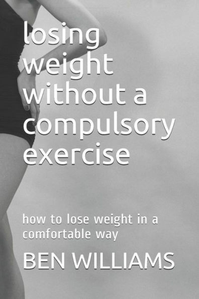 Losing Weight Without A Compulsory Exercise : How To Lose Weight In A Comfortable Way