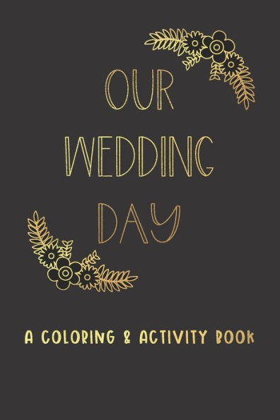 Our Wedding Day : A Coloring & Activity Book For Kids, Black & Gold Glam
