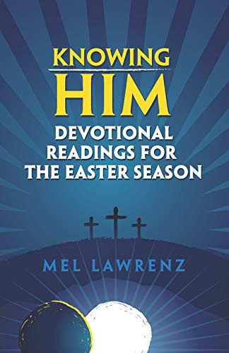 Knowing Him: Devotional Readings for the Easter Season