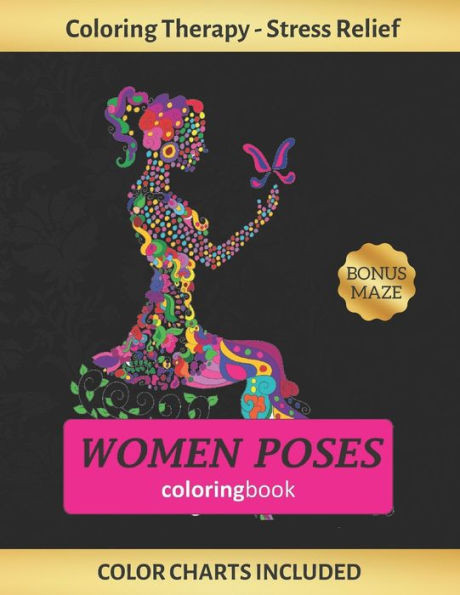Women Poses Coloring Book : Art Therapy For Adults - Stress Relieving Animal Design - Color Charts Included (Up To 300 Colors) - Reduce Anxiety - Bonus Maze - Creative Birthday/Christmas Gift.