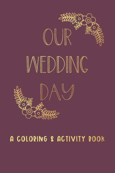 Our Wedding Day : A Coloring & Activity Book For Kids, Burgundy & Gold
