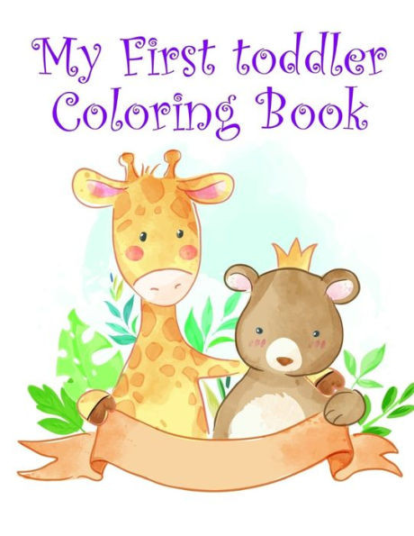 My First Toddler Coloring Book : Children Coloring And Activity Books For Kids Ages 2-4, 4-8, Boys, Girls, Fun Early Learning