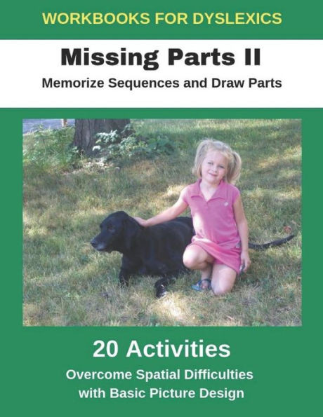 Workbooks For Dyslexics - Missing Parts Ii - Memorize Sequences And Draw Parts - Overcome Spatial Difficulties With Basic Picture Design