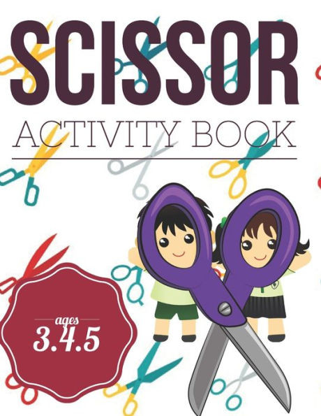 Scissor Activity Book : Cutting Practice Worksheets For Pre K, Ages 3.4.5, Cut And Glue Activity Book With 100 Pages.