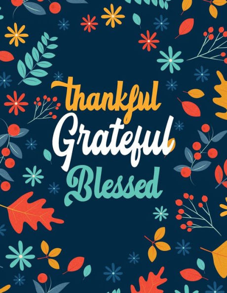 Thankful Grateful Blessed : Thanksgiving Holiday Coloring Books, Fall Coloring Pages, Stress Relieving Autumn Coloring Pages, Holiday Gift For Girls And Boys Of All Ages, Thanksgiving Holiday Designs (Cards Alternative)