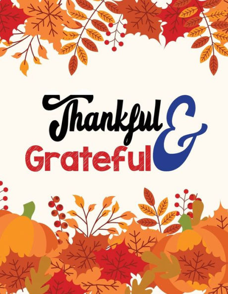 Thankful & Grateful : Thanksgiving Holiday Coloring Books, Fall Coloring Pages, Stress Relieving Autumn Coloring Pages, Holiday Gift For Girls And Boys Of All Ages, Thanksgiving Holiday Designs (Cards Alternative)