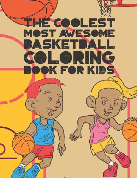 The Coolest Most Awesome Basketball Coloring Book For Kids : 30 Fun Designs For Boys And Girls That Like Hoops - Perfect For Young Children