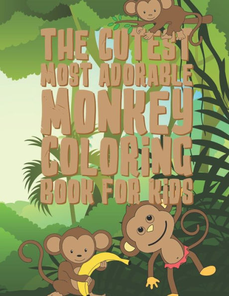 The Cutest Most Adorable Monkey Coloring Book For Kids : 25 Fun Designs For Boys And Girls - Perfect For Young Children Preschool Elementary Toddlers