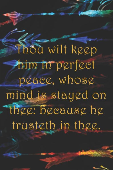 Thou Wilt Keep Him In Perfect Peace, Whose Mind Is Stayed On Thee : Because He Trusteth In Thee. : Dot Grid Paper