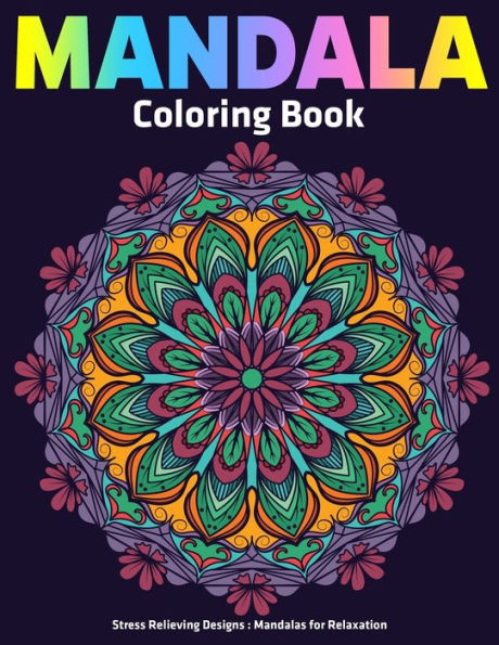 Mandala Coloring Book : Stress Relieving Designs Mandalas For Relaxation: Anti Stress Mandala Designs