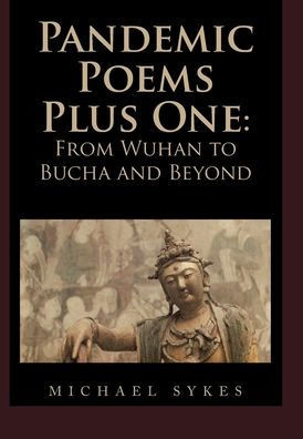 Pandemic Poems Plus One : From Wuhan To Bucha And Beyond