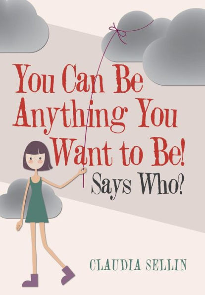 You Can Be Anything You Want To Be! : Says Who?