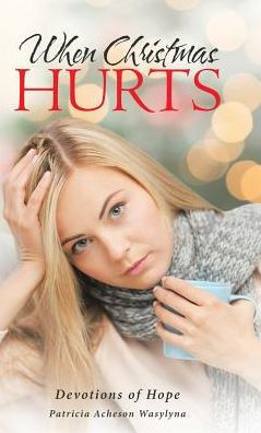 When Christmas Hurts : Devotions Of Hope