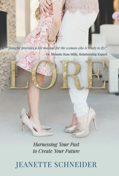 Lore : Harnessing Your Past To Create Your Future