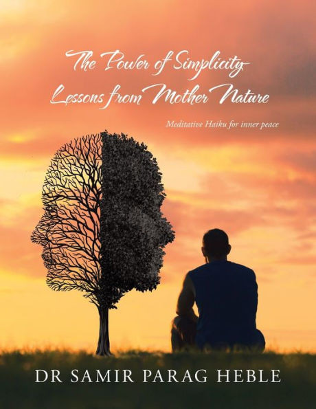 The Power Of Simplicity Lessons From Mother Nature : Meditative Haiku For Inner Peace