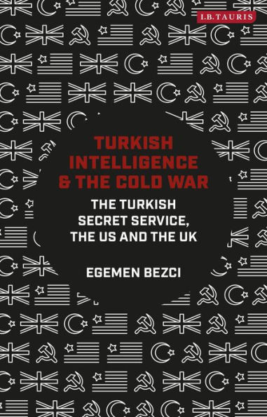 Turkish Intelligence And The Cold War : The Turkish Secret Service, The Us And The Uk