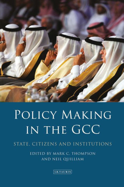 Policy-Making In The Gcc : State, Citizens And Institutions