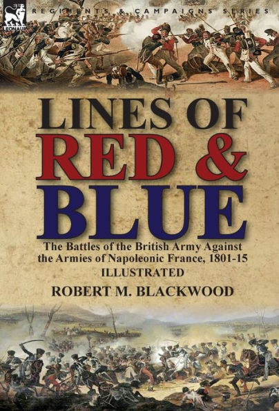 Lines Of Red & Blue : The Battles Of The British Army Against The Armies Of Napoleonic France, 1801-15