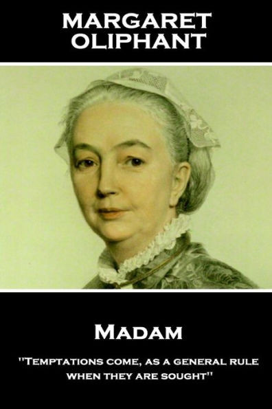 Margaret Oliphant - Madam : 'Temptations Come, As A General Rule, When They Are Sought''