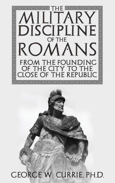 The Military Discipline Of The Romans From The Founding Of The City To The Close Of The Republic