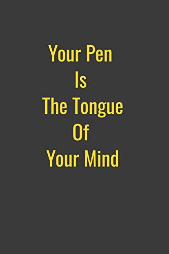 Your Pen  Is  The Tongue Of  Your Mind