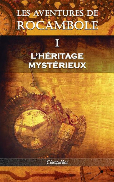 Les Aventures De Rocambole I : L'Héritage Mystérieux