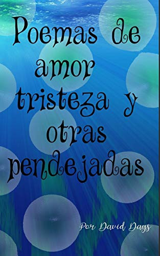 Poemas sobre amor, triesteza y otras pendejadas / Poems about Love, Loss and other bullshit (Spanish Edition) - 9781715660857