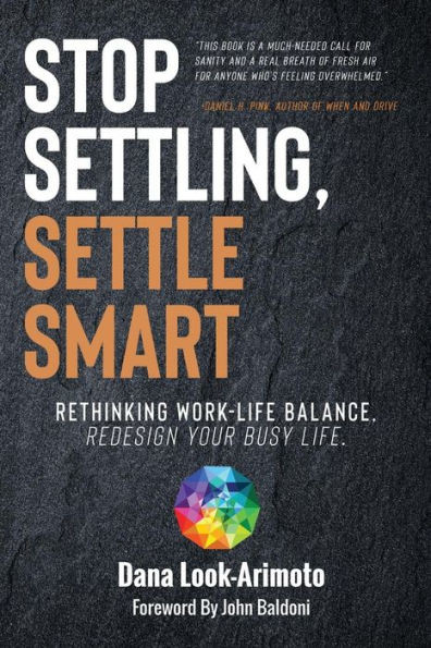 Stop Settling, Settle Smart : Rethinking Work-Life Balance, Redesign Your Busy Life