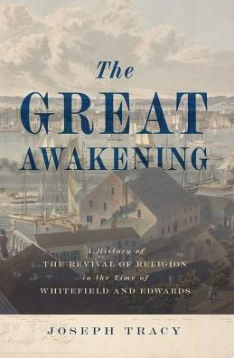 The Great Awakening: A History Of The Revival Of Religion In The Time Of Whitefield And Edwards