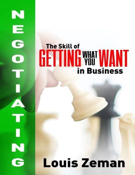 Negotiating : The Skill Of Getting What You Want In Business