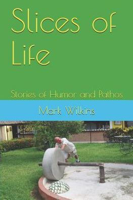 Slices Of Life : Stories Of Humor And Pathos