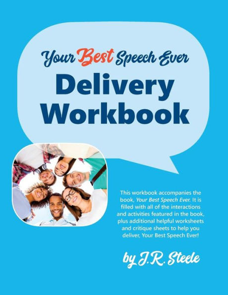 Your Best Speech Ever Delivery Workbook : The Ultimate Public Speaking How To Workbook Featuring A Proven Design And Delivery System. : Your Best Speech Ever: Delivery Workbook