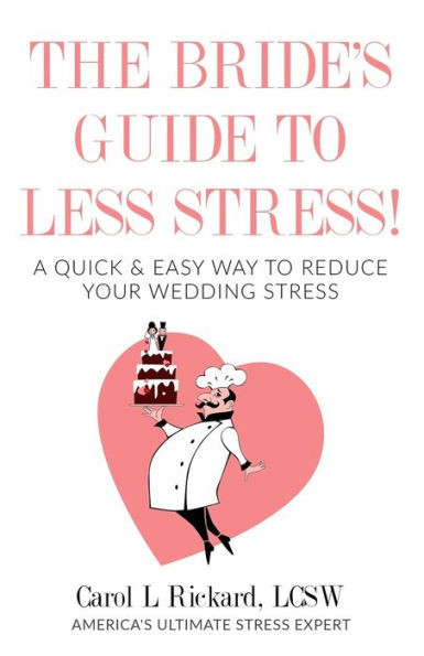 The Bride'S Guide To Less Stress : A Quick & Easy Way To Reduce Your Wedding Stress