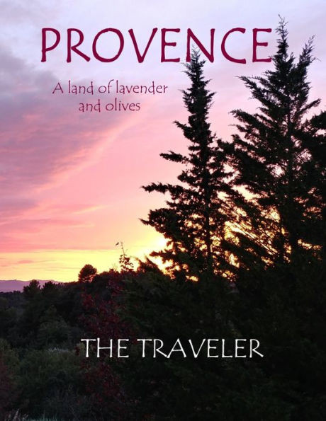 Provence : A Land Of Lavender And Olives