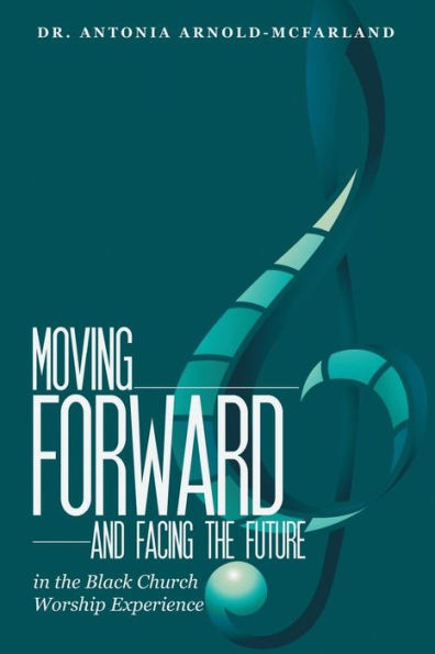 Moving Forward And Facing The Future : In The Black Church Worship Experience