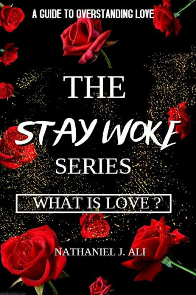 The Stay Woke Series - What Is Love? : The Stay Woke Series