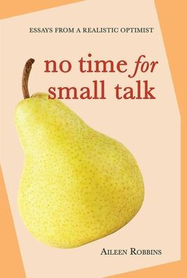 No Time For Small Talk : Essays From A Realistic Optimist