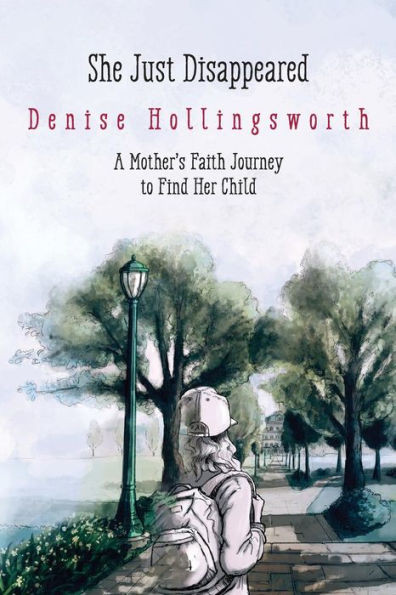 She Just Disappeared : A Mother'S Faith Journey To Find Her Child