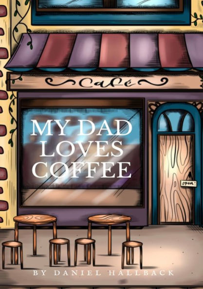 My Dad Loves Coffee : A Story Of Coffee And Quality Time