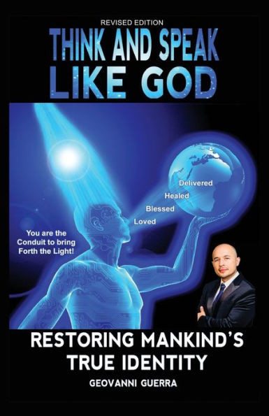 Think And Speak Like God Restoring Mankind'S True Identity : Restoring Humanities True Identity