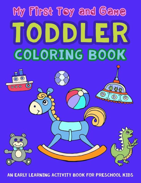 My First Toy And Game Coloring Book : An Early Learning Activity Book For Preschool Kids